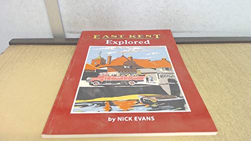 East Kent Explored (SCARCE FIRST EDITION, FIRST PRINTING SIGNED BY AUTHOR, NICK EVANS)