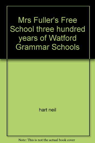 Beispielbild fr Mrs Fuller's Free School three hundred years of Watford Grammar Schools zum Verkauf von AwesomeBooks