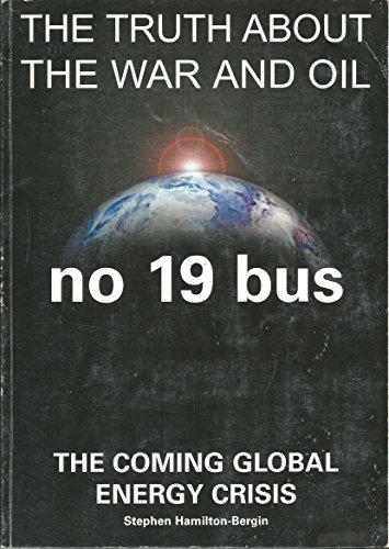 Stock image for No19 bus "the Truth About the War and Oil". The Coming Global Energy Crisis for sale by WorldofBooks