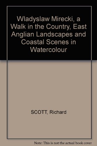 Wladyslaw Mirecki, a Walk in the Country, East Anglian Landscapes and Coastal Scenes in Watercolour (9780954532703) by Richard Scott