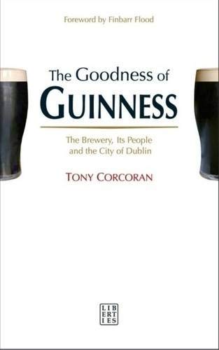Beispielbild fr The Goodness of Guinness: The Brewery, Its People and the City of Dublin zum Verkauf von WorldofBooks
