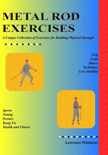 9780954534509: Metal Rod Exercises: A Unique Collection of Exercises for Building Physical Strength