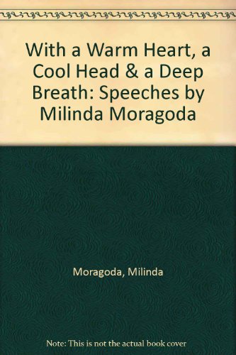 With a Warm Heart, a Cool Head & a Deep Breath: Speeches by Milinda Moragoda (9780954535902) by Milinda Moragoda