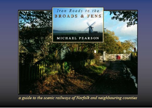 Stock image for Iron Roads to the Broads & Fens: A Travellers & Tourists Guide to the Areas Covered by the Railways of the Norfolk Broads and Fens: 7 (Iron Roads S.) for sale by WorldofBooks