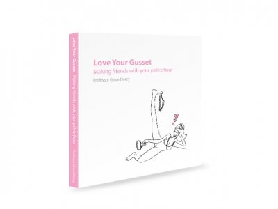 Love Your Gusset: Making Friends with Your Pelvic Floor (9780954539344) by Grace Dorey