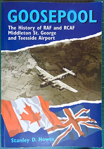 Stock image for Goosepool" the History of RAF and RCAF: Middleton St George and Teesside Airport for sale by Alexander Books (ABAC/ILAB)