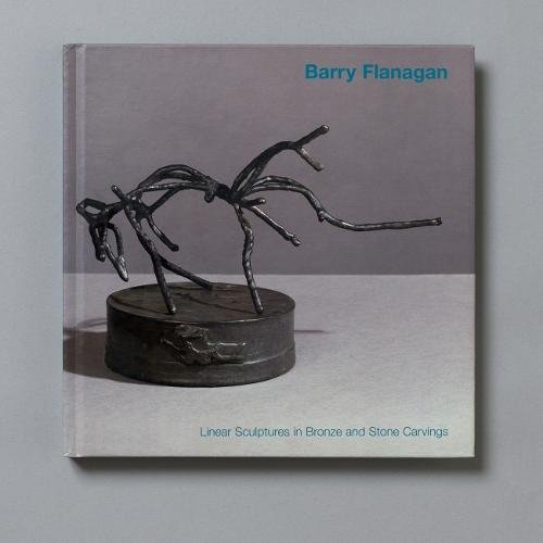Barry Flanagan: Linear Sculptures in Bronze and Stone Carvings (9780954544157) by Flanagan, Barry