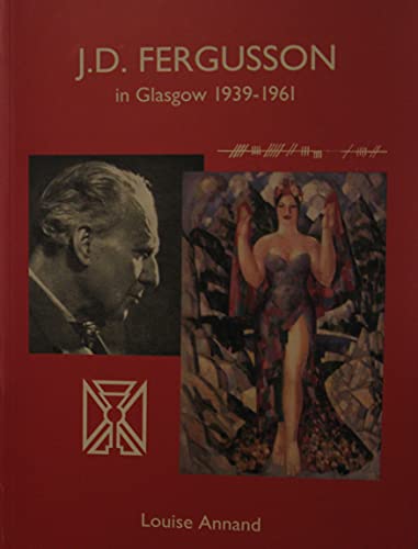 J. D. Fergusson in Glasgow 1939-1961 (9780954548100) by Louise. Annand