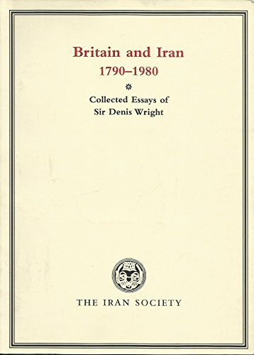 Stock image for Britain and Iran 1790 - 1980 Collected Essays of Sir Denis Wright for sale by Glynn's Books
