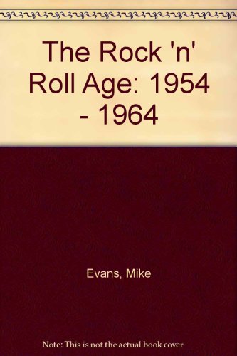 The Rock 'n' Roll Age: 1954 - 1964 (9780954549367) by Mike Evans