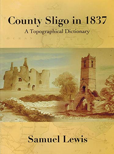Stock image for County Sligo in 1837: A Topographical Dictionary for sale by Better World Books