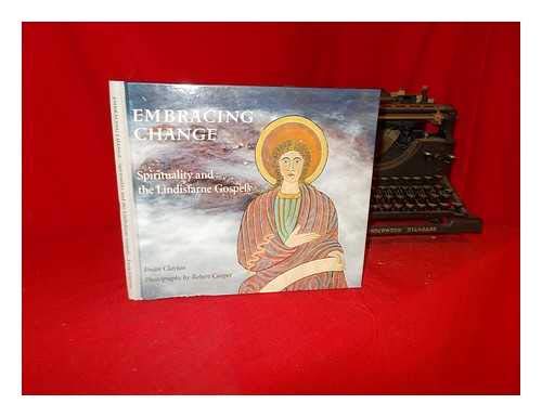 Beispielbild fr Embracing Change: Spirituality and the Lindisfarne Gospels zum Verkauf von WorldofBooks