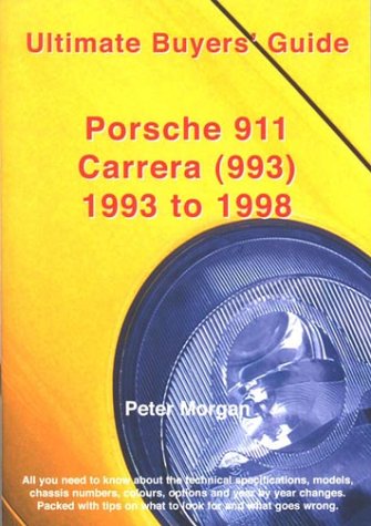 Porsche 911 Carrera (993): 1993 to 1998 (Ultimate Buyers' Guide) (9780954557928) by Peter Morgan