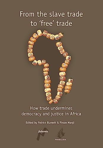 Stock image for From the Slave Trade to 'Free' Trade: How Trade Undermines Democracy and Justice in Africa for sale by WorldofBooks