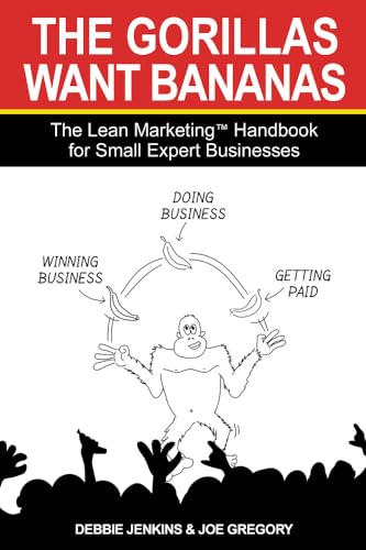 Beispielbild fr The Gorillas Want Bananas: The Lean Marketing Handbook for Small Expert Businesses zum Verkauf von WorldofBooks