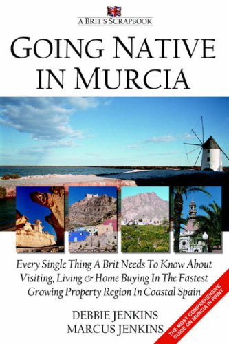 Imagen de archivo de Going Native In Murcia: Every Single Thing A Brit Needs To Know About Visiting, Living and Home Buying In The Fastest Growing Property Region of Coastal Spain a la venta por WorldofBooks