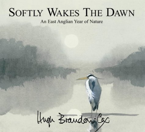 Stock image for Softly Wakes the Dawn: An East Anglian Year of Nature for sale by M RICHARDSON RARE BOOKS (PBFA Member)