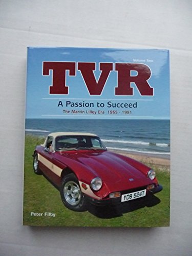 Beispielbild fr TVR - a Passion to Succeed: The Martin Lilley Era 1965-1981 zum Verkauf von David Thomas Motoring Books