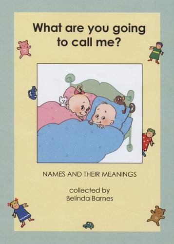 Stock image for What are You Going to Call Me?: Names and Their Meanings for sale by AwesomeBooks