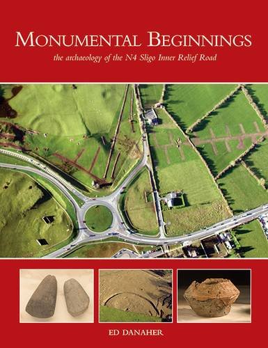 Beispielbild fr Monumental Beginnings : The Archaeology of the N4 Sligo Inner Relief Road zum Verkauf von Better World Books Ltd