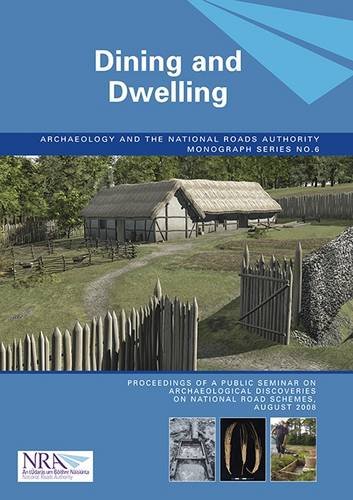 9780954595579: Dining and Dwelling: 6 (Archaeology and the National Roads Authority Monograph)