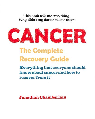 9780954596019: Cancer: The Complete Recovery Guide: Everything That Everyone Should Know About Cancer And How To Recover From It