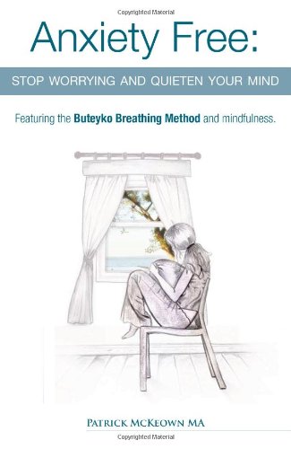 Stock image for Anxiety Free: Stop Worrying and Quieten Your Mind - Featuring the Buteyko Breathing Method and Mindfulness for sale by HPB-Diamond