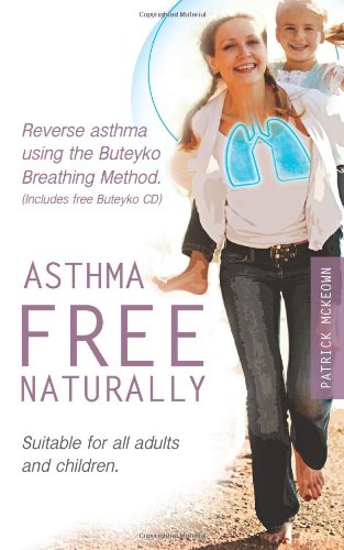 Beispielbild fr Asthma Free Naturally: Reverse Asthma Using the Buteyko Breathing Method, Suitable for All Adults and Children (includes Free Buteyko CD) zum Verkauf von Better World Books