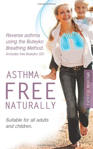 Stock image for Asthma Free Naturally: Reverse Asthma Using the Buteyko Breathing Method, Suitable for All Adults and Children (includes Free Buteyko CD) for sale by Better World Books