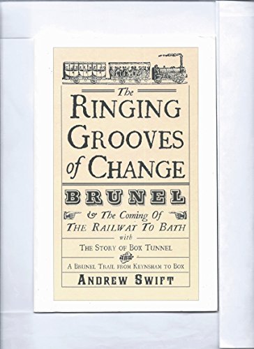 Stock image for The Ringing Grooves of Change: Brunel and the Coming of the Railway to Bath for sale by AwesomeBooks