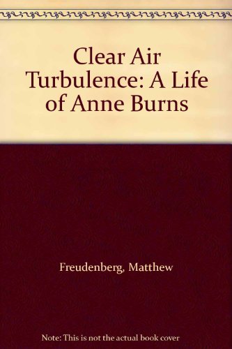 Clear Air Turbulence: A Life of Anne Burns