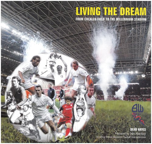 9780954625115: Living the Dream: From Cockles Field to the Millennium Stadium - Bolton Wanderers Football Club Almanac