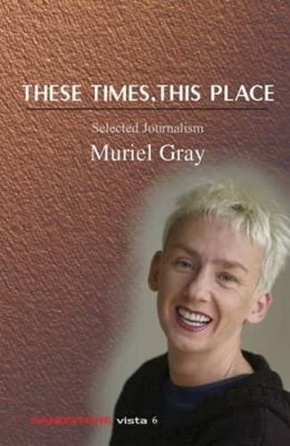9780954633370: These Times, This Place - Selected Journalism (Sandstone Vista)
