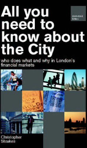 Stock image for All You Need to Know About the City: Who Does Why and What in London's Financial Markets for sale by WorldofBooks