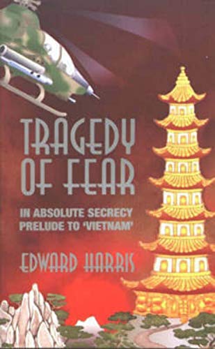 Stock image for Tragedy of Fear: In Absolute Secrecy, Prelude to 'Vietnam' for sale by AwesomeBooks