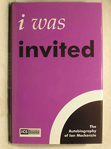 I Was Invited: The Autobiography of Ian Mackenzie (9780954652708) by Mackenzie, Ian