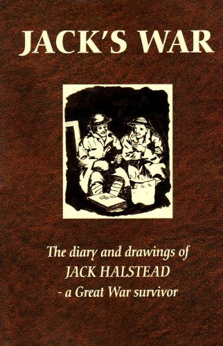 JACK'S WAR - The diary and drawings of Jack Halstead - a Great War survivor.