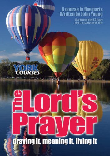 The Lord's Prayer - Praying it, Meaning it, Living it: York Courses (9780954672874) by [???]
