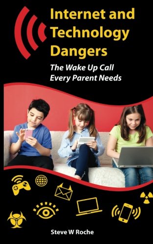 Stock image for Internet and Technology Dangers: The Wake Up Call Every Parent Needs for sale by Revaluation Books
