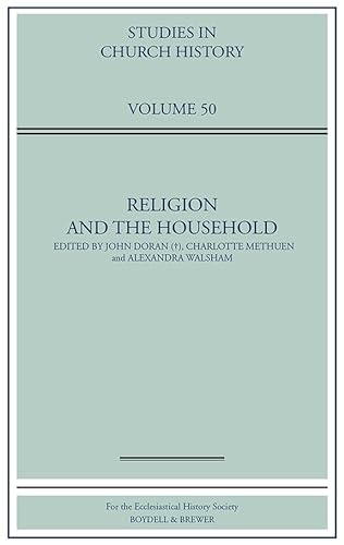 Stock image for Religion and the Household (Studies in Church History) [Hardcover] Doran, John; Methuen, Charlotte and Walsham, Alexandra for sale by The Compleat Scholar