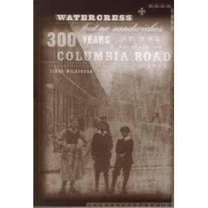 Beispielbild fr Watercress But No Sandwiches: 300 Years of the Columbia Road Area zum Verkauf von WorldofBooks