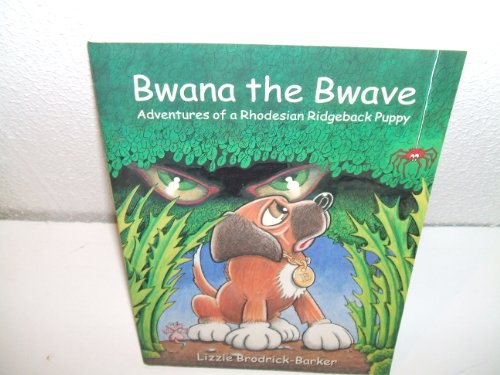 Stock image for Bwana the Bwave: Adventures of a Rhodesian Ridgeback Puppy for sale by WorldofBooks