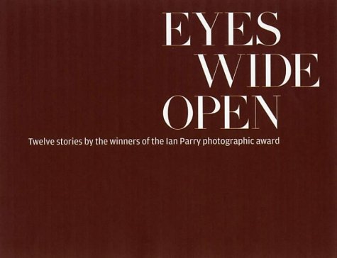 Imagen de archivo de Eyes Wide Open: Photography by the Winners of the Ian Parry Scholarship a la venta por WorldofBooks