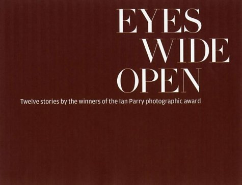 Stock image for Eyes Wide Open: Photography by the Winners of the Ian Parry Scholarship for sale by WorldofBooks