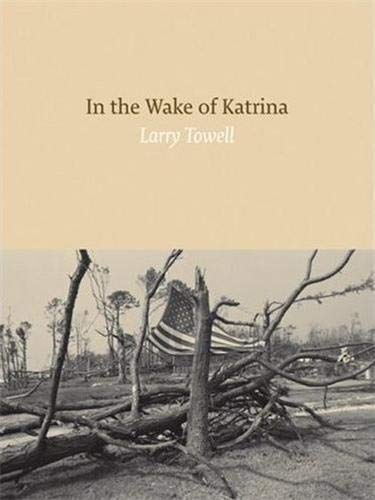 Beispielbild fr Larry Towell: In the Wake of Katrina zum Verkauf von St Vincent de Paul of Lane County