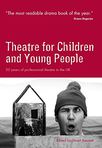 Imagen de archivo de Theatre for Children and Young People: 50 Years of Professional Theatre in the UK a la venta por WorldofBooks