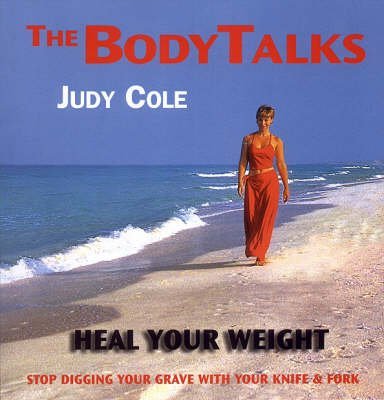 Stock image for The Body Talks - Heal Your Weight: Stop Digging Your Grave with Your Knife and Fork for sale by ThriftBooks-Dallas