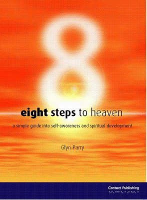 Imagen de archivo de Eight Steps to Heaven: A Simple Guide into Self-awareness and Spiritual Development a la venta por WorldofBooks