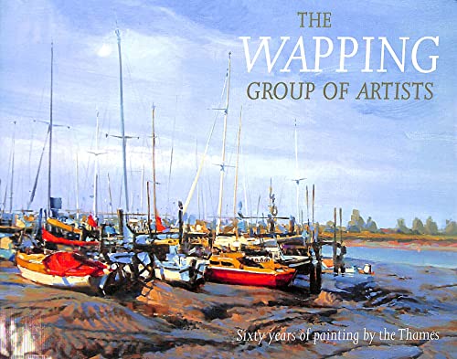 Beispielbild fr The Wapping Group of Artists: Sixty Years of Painting by the Thames zum Verkauf von WorldofBooks