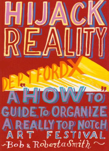 Beispielbild fr Hijack Reality: Deptford X: A 'How to' Guide to Organize a Really Top Notch Art Festival zum Verkauf von WeBuyBooks